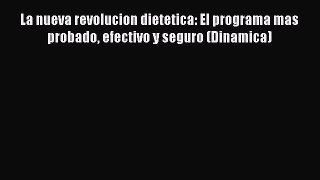 Download Books La nueva revolucion dietetica: El programa mas probado efectivo y seguro (Dinamica)