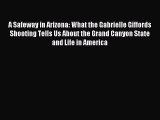 Read A Safeway in Arizona: What the Gabrielle Giffords Shooting Tells Us About the Grand Canyon