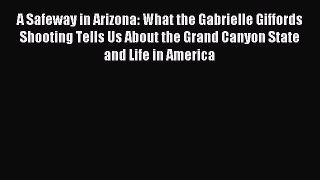 Read A Safeway in Arizona: What the Gabrielle Giffords Shooting Tells Us About the Grand Canyon