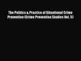 Read The Politics & Practice of Situational Crime Prevention (Crime Prevention Studies Vol.
