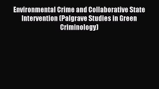 Read Environmental Crime and Collaborative State Intervention (Palgrave Studies in Green Criminology)