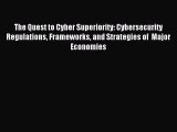 Read The Quest to Cyber Superiority: Cybersecurity Regulations Frameworks and Strategies of