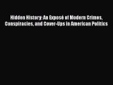 Read Book Hidden History: An ExposÃ© of Modern Crimes Conspiracies and Cover-Ups in American