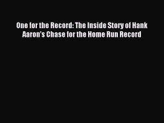 Read One for the Record: The Inside Story of Hank Aaron's Chase for the Home Run Record E-Book