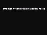 Read Book The Chicago River: A Natural and Unnatural History ebook textbooks