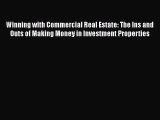 Read Winning with Commercial Real Estate: The Ins and Outs of Making Money in Investment Properties