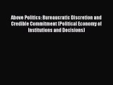 Download Above Politics: Bureaucratic Discretion and Credible Commitment (Political Economy