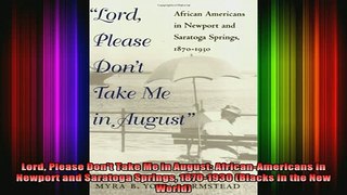 DOWNLOAD FREE Ebooks  Lord Please Dont Take Me in August AfricanAmericans in Newport and Saratoga Springs Full Free