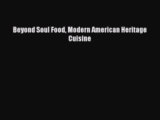 Download Books Beyond Soul Food Modern American Heritage Cuisine PDF Free