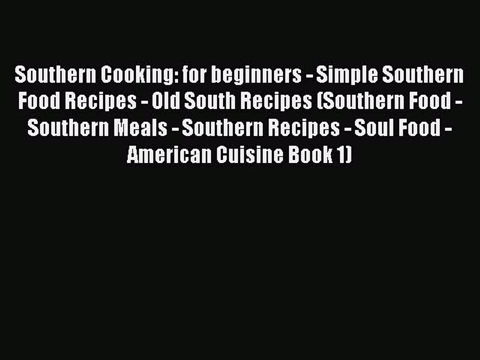 Read Books Southern Cooking: for beginners - Simple Southern Food Recipes - Old South Recipes