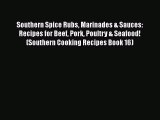 Read Books Southern Spice Rubs Marinades & Sauces: Recipes for Beef Pork Poultry & Seafood!