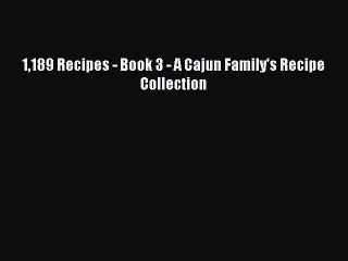 Read Books 1189 Recipes - Book 3 - A Cajun Family's Recipe Collection ebook textbooks
