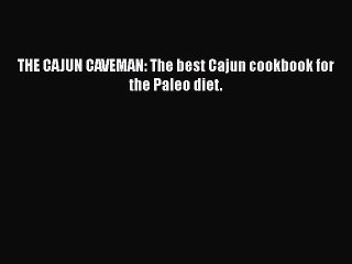 Download Books THE CAJUN CAVEMAN: The best Cajun cookbook for the Paleo diet. E-Book Download