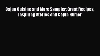 Read Books Cajun Cuisine and More Sampler: Great Recipes Inspiring Stories and Cajun Humor