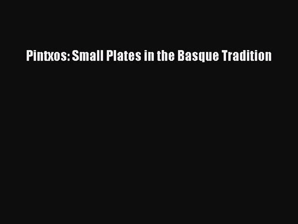 Read Books Pintxos: Small Plates in the Basque Tradition PDF Free