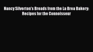 Read Books Nancy Silverton's Breads from the La Brea Bakery: Recipes for the Connoisseur PDF