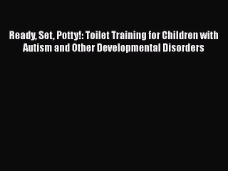 Read Books Ready Set Potty!: Toilet Training for Children with Autism and Other Developmental