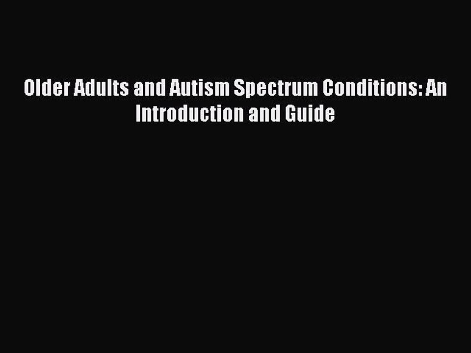 Read Books Older Adults and Autism Spectrum Conditions: An Introduction and Guide E-Book Free