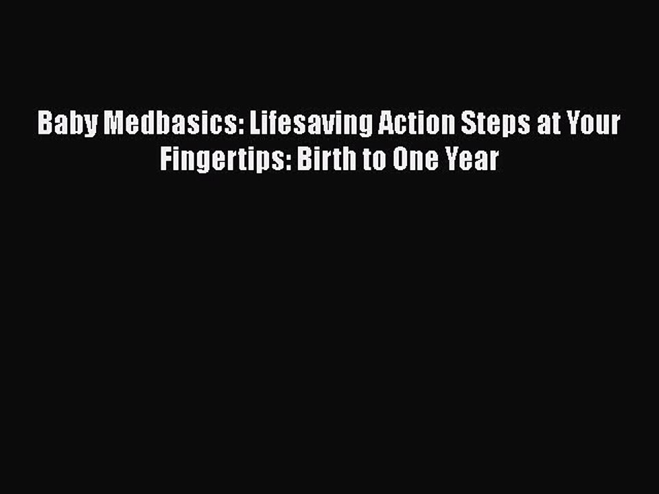 Download Books Baby Medbasics: Lifesaving Action Steps at Your Fingertips: Birth to One Year