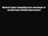 Read Majestic Eagles: Compelling Facts and Images of the Bald Eagle (Wildlife Appreciation)