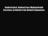 [Online PDF] Kindred Spirit Kindred Care: Making Health Decisions on Behalf of Our Animal Companions