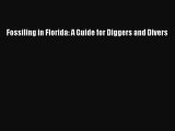 Read Fossiling in Florida: A Guide for Diggers and Divers ebook textbooks