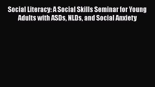 Read Books Social Literacy: A Social Skills Seminar for Young Adults with ASDs NLDs and Social