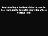 Read Laugh Your Way to Real Estate Sales Success: For Real Estate Agents WannaBes UsedToBes