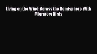Read Living on the Wind: Across the Hemisphere With Migratory Birds PDF Online