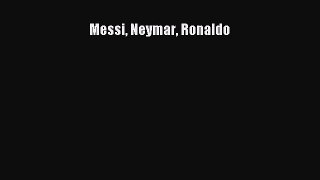 Read Book Messi Neymar Ronaldo E-Book Free
