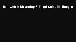 Read Deal with It! Mastering 21 Tough Sales Challenges Ebook Free