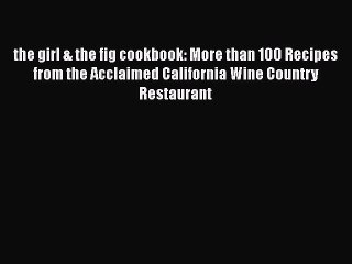 Read Books the girl & the fig cookbook: More than 100 Recipes from the Acclaimed California