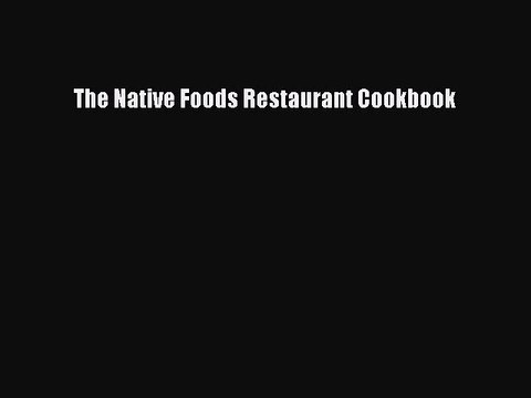 Download Books The Native Foods Restaurant Cookbook E-Book Download