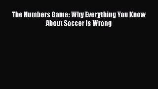 Read Book The Numbers Game: Why Everything You Know About Soccer Is Wrong E-Book Free
