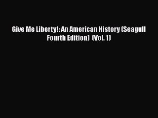 Read Books Give Me Liberty!: An American History (Seagull Fourth Edition)  (Vol. 1) E-Book