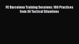 Download Book FC Barcelona Training Sessions: 160 Practices from 34 Tactical Situations PDF