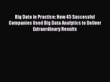 Download Big Data in Practice: How 45 Successful Companies Used Big Data Analytics to Deliver