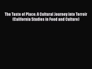 Read Books The Taste of Place: A Cultural Journey into Terroir (California Studies in Food