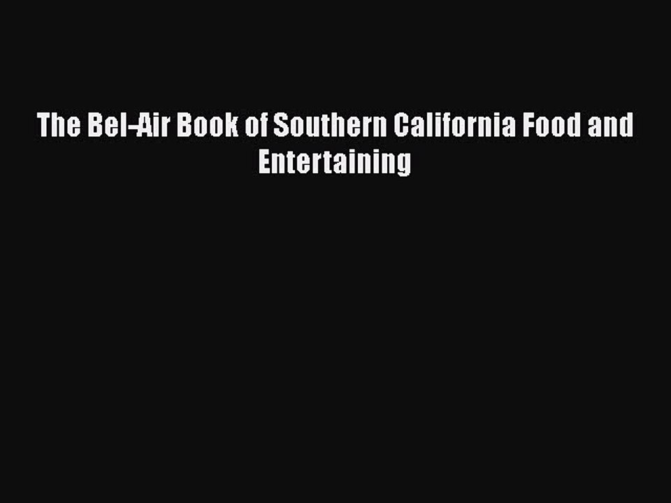 Read Books The Bel-Air Book of Southern California Food and Entertaining ebook textbooks