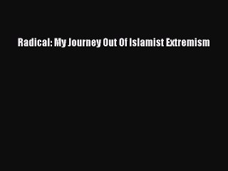 Read Radical: My Journey Out Of Islamist Extremism Ebook Free