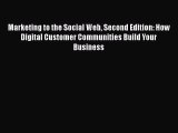 Read Book Marketing to the Social Web Second Edition: How Digital Customer Communities Build