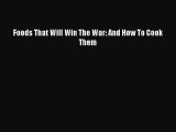 Read Books Foods That Will Win The War: And How To Cook Them E-Book Free