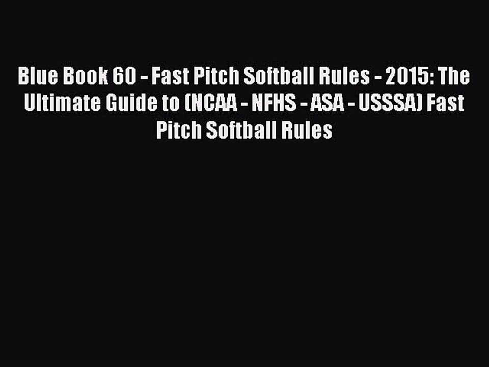 Read Blue Book 60 - Fast Pitch Softball Rules - 2015: The Ultimate Guide to (NCAA - NFHS -