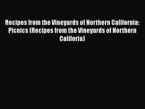 Read Books Recipes from the Vineyards of Northern California: Picnics (Recipes from the Vineyards