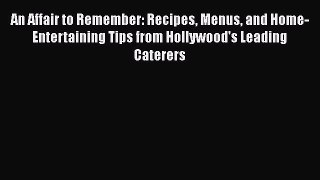 Download Books An Affair to Remember: Recipes Menus and Home-Entertaining Tips from Hollywood's