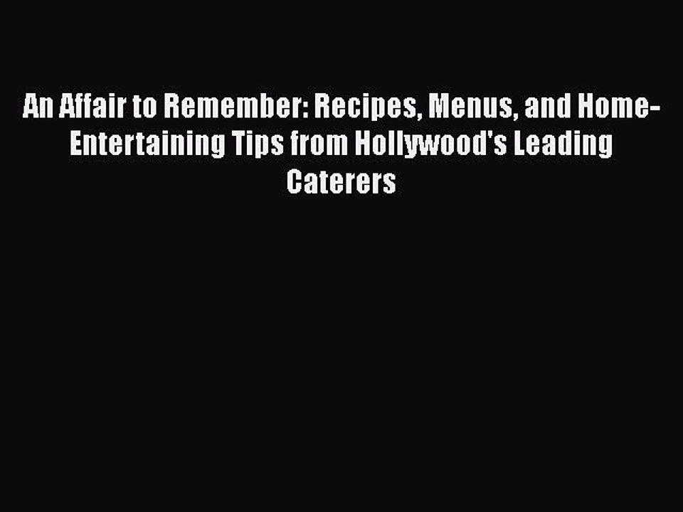 Download Books An Affair to Remember: Recipes Menus and Home-Entertaining Tips from Hollywood's