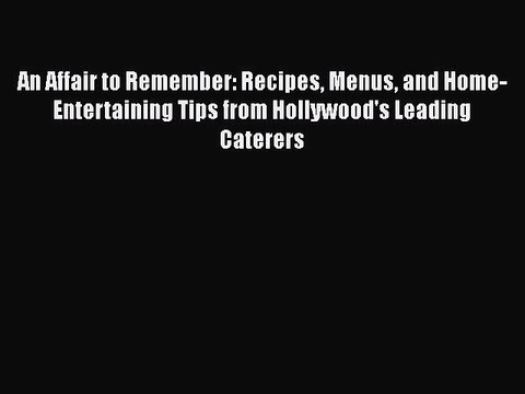 Download Books An Affair to Remember: Recipes Menus and Home-Entertaining Tips from Hollywood's