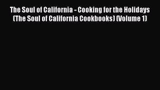 Read Books The Soul of California - Cooking for the Holidays (The Soul of California Cookbooks)