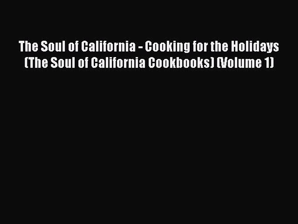 Read Books The Soul of California - Cooking for the Holidays (The Soul of California Cookbooks)