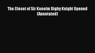 Read Books The Closet of Sir Kenelm Digby Knight Opened (Annotated) Ebook PDF